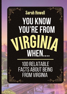 bokomslag You Know You're From Virginia When... 100 Relatable Facts About Being From Virginia