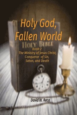 David W. Rece, W Rece, David, David W Rece - Holy God, Fallen World: Book 2 - Jesus Christ, Conqueror of Sin, Satan, and Death, Häftad
