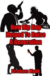 bokomslag How Hip Hop Helped To Raise A Generation
