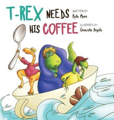 Kyle More - T-Rex Needs His Coffee, Inbunden