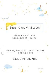 bokomslag Bee Calm Book Kids Anxiety Journal