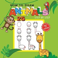 bokomslag How to Draw 25 Animals Step-by-Step - Learn How to Draw Cute Animals with Simple Shapes with Easy Drawing Tutorial for Kids 4-8