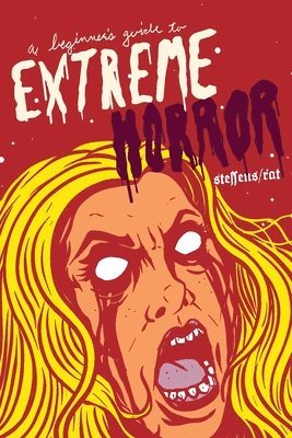 Jon Steffens, Ira Rat - Beginner's Guide to Extreme Horror, Häftad