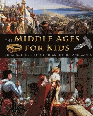 The Middle Ages for Kids through the lives of kings, heroes, and saints 1