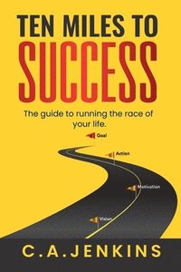 bokomslag TEN MILES TO SUCCESS The guide to running the race of your life