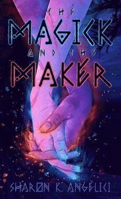 Sharon K Angelici, Sharon K. Angelici, K Angelici, Sharon - Magick and the Maker, Inbunden