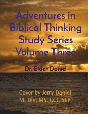 bokomslag Adventures in Biblical Thinking Study Series Volume Three