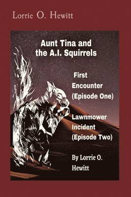 bokomslag Aunt Tina and the A.I. Squirrels First Encounter (Episode One) Lawnmower Incident (Episode Two)