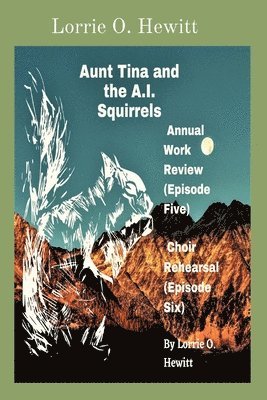 bokomslag Aunt Tina and the A.I. Squirrels Annual Work Review (Episode Five) Choir Rehearsal (Episode Six)