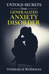 bokomslag Untold Secrets from Generalized Anxiety Disorder