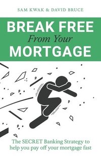 bokomslag Break Free From Your Mortgage