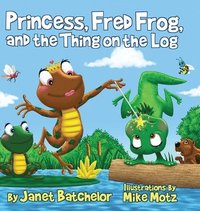 bokomslag Princess, Fred Frog, and the Thing on the Log