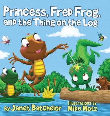 Princess, Fred Frog, and the Thing on the Log 1