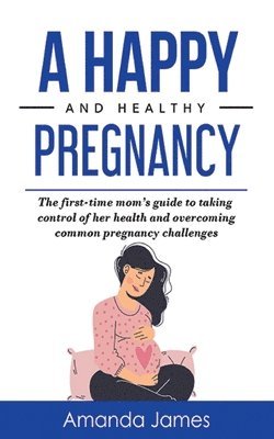 A Happy and Healthy Pregnancy 1