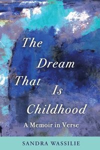 bokomslag The Dream That is Childhood: A Memoir in Verse