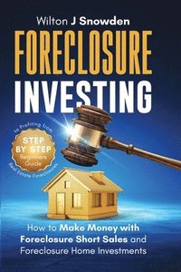 bokomslag Foreclosure Investing - Step-by-Step Beginners Guide to Profiting from Real Estate Foreclosures