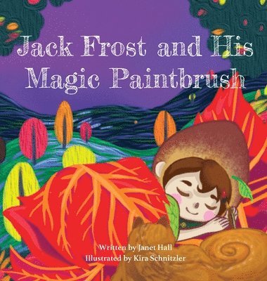 Janet Hall - Jack Frost and His Magic Paintbrush, Inbunden