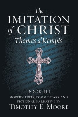 bokomslag The Imitation of Christ, Book III, on the Interior Life of the Disciple, with Edits and Fictional Narrative