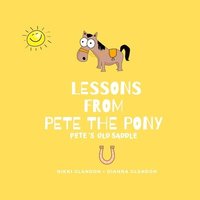 bokomslag Lessons From Pete the Pony, Pete's Old Saddle