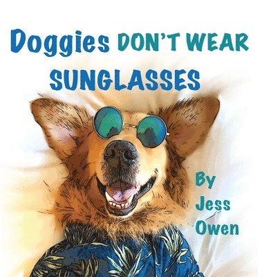 Jess L Owen - Doggies Don't Wear Sunglasses, Inbunden