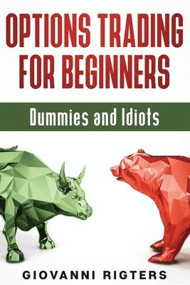 bokomslag Options Trading for Beginners, Dummies & Idiots