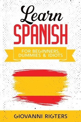 Learn Spanish for Beginners, Dummies & Idiots 1