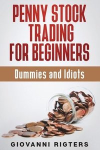 bokomslag Penny Stock Trading for Beginners, Dummies & Idiots
