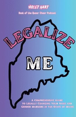 bokomslag Legalize Me: A Comprehensive Guide To Changing Your Name and Gender Markers In The State of Maine