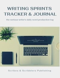 bokomslag Writing Sprints Tracker & Journal: the Serious Writer's Daily Word Production Log