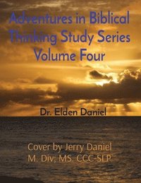 bokomslag Adventures in Biblical Thinking Study Series Volume Four