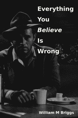 bokomslag Everything You Believe Is Wrong