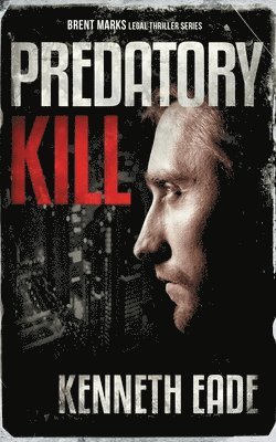 Predatory Kill (A Brent Marks Legal Thriller) 1