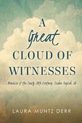 bokomslag A Great Cloud of Witnesses: Memories of the Early 20th Century, Cedar Rapids, IA