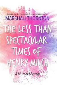 bokomslag The Less Than Spectacular Times of Henry Milch