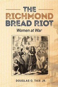 bokomslag The Richmond Bread Riot: Women at War
