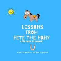 bokomslag Lessons From Pete the Pony, Pete goes to Dinner