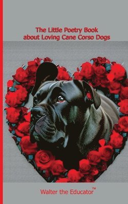 bokomslag The Little Poetry Book about Loving Cane Corso Dogs