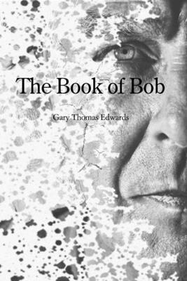 Gary T Edwards, Gary T. Edwards, T Edwards, Gary - Book of Bob, Häftad
