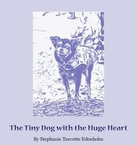 bokomslag The Tiny Dog with the Huge Heart