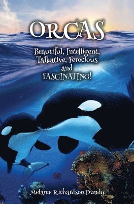 bokomslag ORCAS - Beautiful, Intelligent, Talkative, Ferocious, Fascinating