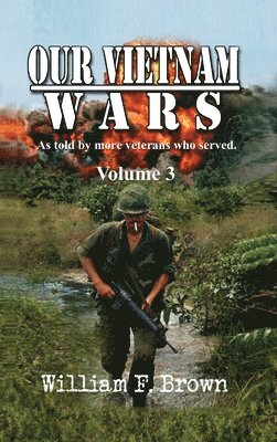 William F Brown - Our Vietnam Wars, Volume 3, Inbunden