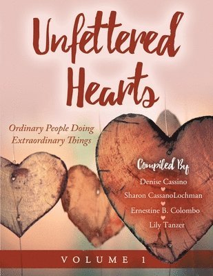 bokomslag Unfettered Hearts Ordinary People Doing Extraordinary Things Volume 1