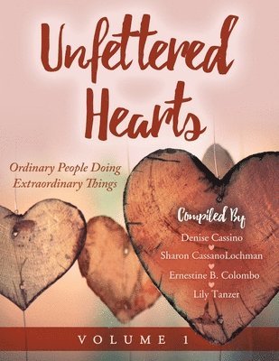 bokomslag Unfettered Hearts Ordinary People Doing Extraordinary Things Volume 1