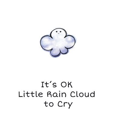 It's OK Little Rain Cloud to Cry 1