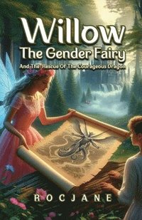 bokomslag Willow, The Gender Fairy And The Rescue of The Courageous Dragon