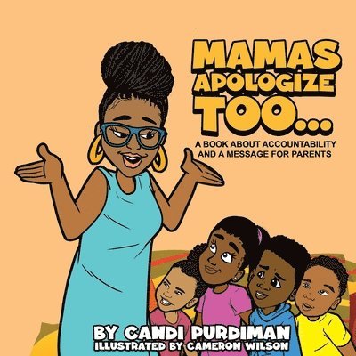 Candi Purdiman, CANDI PURDIMAN - Mamas Apologize Too... A BOOK ABOUT ACCOUNTABILITY AND A MESSAGE FOR PARENTS, Häftad