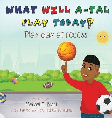Mekael C Black, Mekael C. Black, C. Black, MeKael - What Will A-Tal Play Today? Play Day at Recess, Inbunden