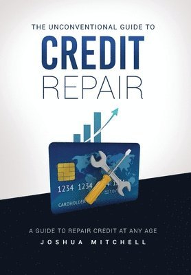 Joshua Mitchell - Unconventional Guide To Credit Repair, Inbunden