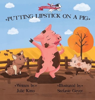 Julie Kitto - Putting Lipstick on a Pig, Inbunden