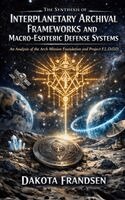 Dakota Frandsen - Synthesis of Interplanetary Archival Frameworks and Macro-Esoteric Defense Systems, Häftad